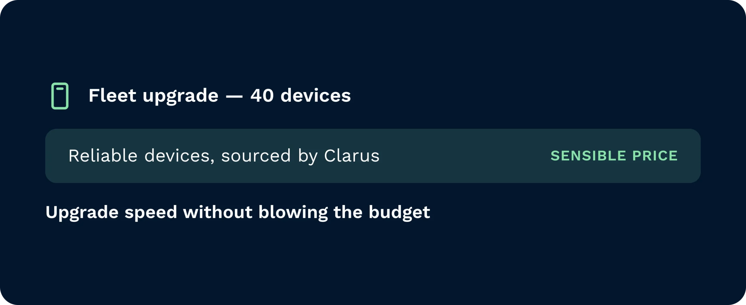 Fleet upgrade panel for 40 devices showing reliable devices sourced by clarus at a sensible price.